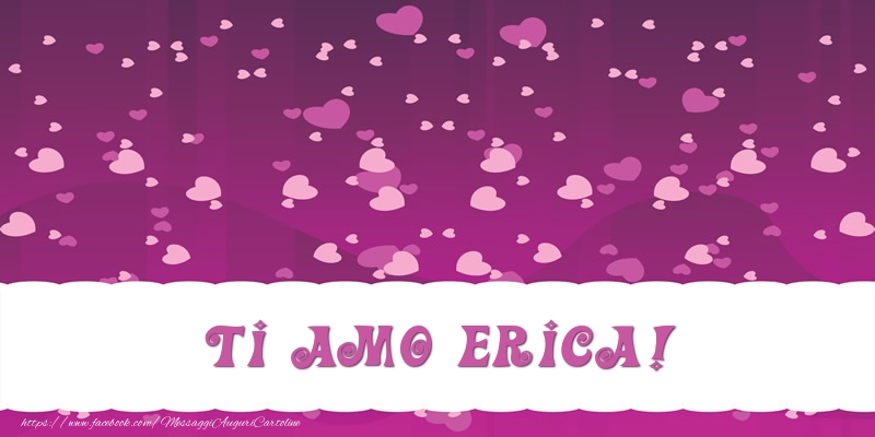Cartoline d'amore - Cuore | Ti amo Erica!
