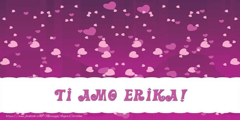 Cartoline d'amore - Cuore | Ti amo Erika!