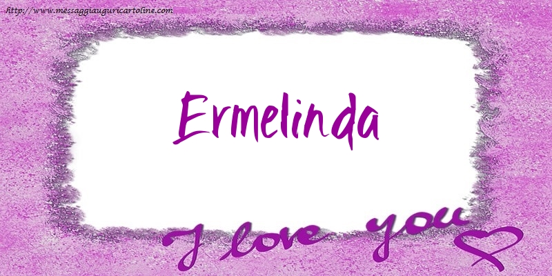 Cartoline d'amore - I love Ermelinda!