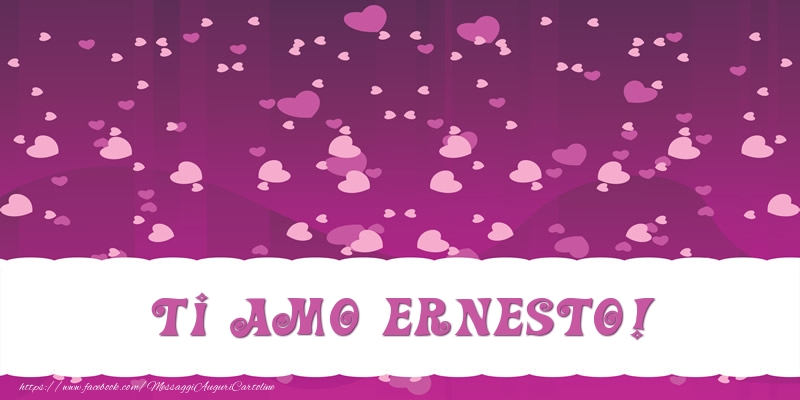 Cartoline d'amore - Cuore | Ti amo Ernesto!