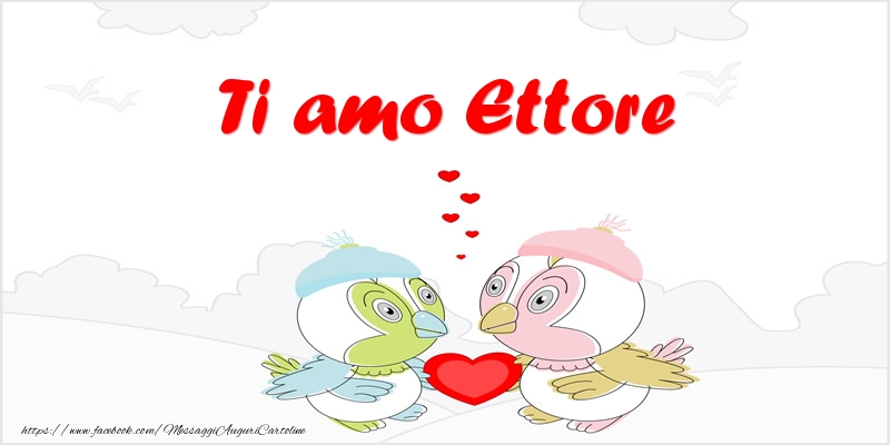 Cartoline d'amore - Animali & Cuore | Ti amo Ettore