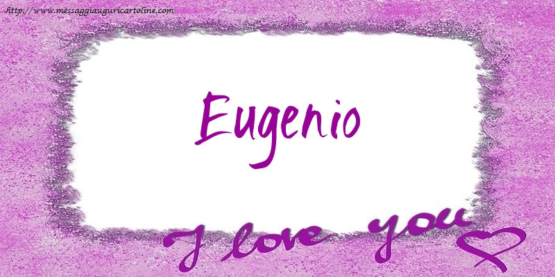 Cartoline d'amore - Cuore | I love Eugenio!