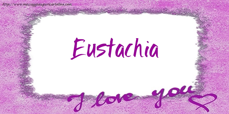 Cartoline d'amore - I love Eustachia!