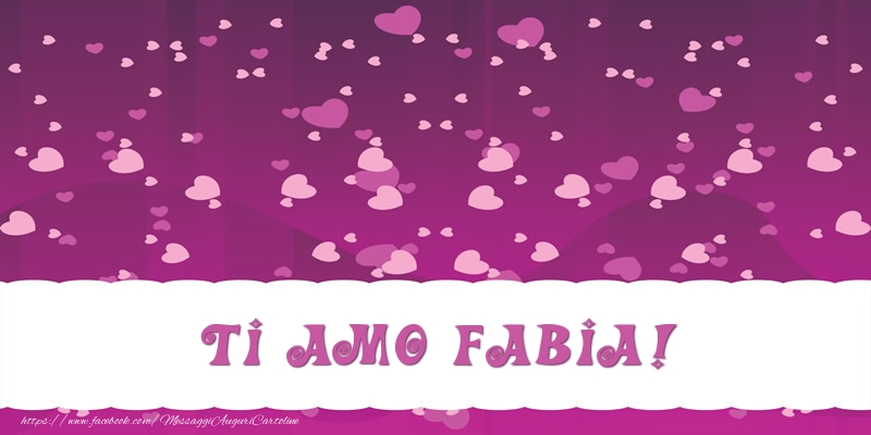 Cartoline d'amore - Ti amo Fabia!