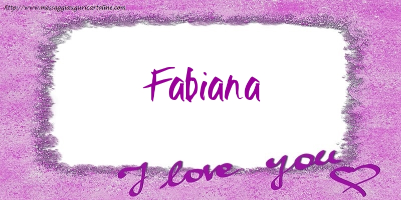 Cartoline d'amore - Cuore | I love Fabiana!