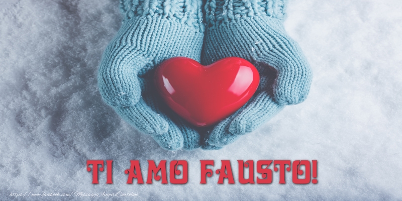 Cartoline d'amore - Cuore & Neve | TI AMO Fausto!