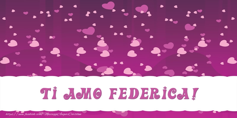 Cartoline d'amore - Cuore | Ti amo Federica!
