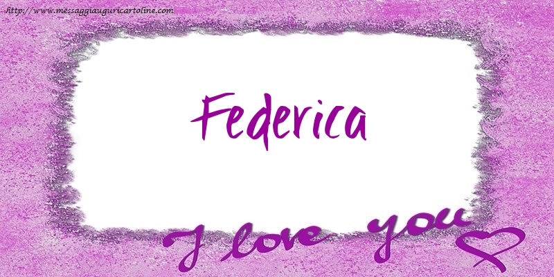 Cartoline d'amore - I love Federica!