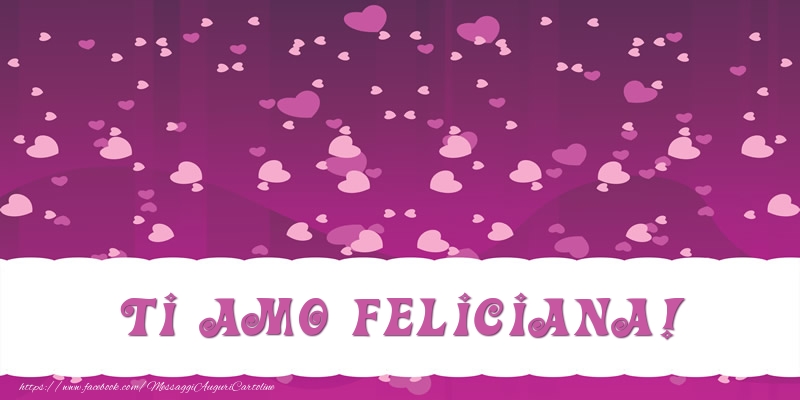 Cartoline d'amore - Ti amo Feliciana!