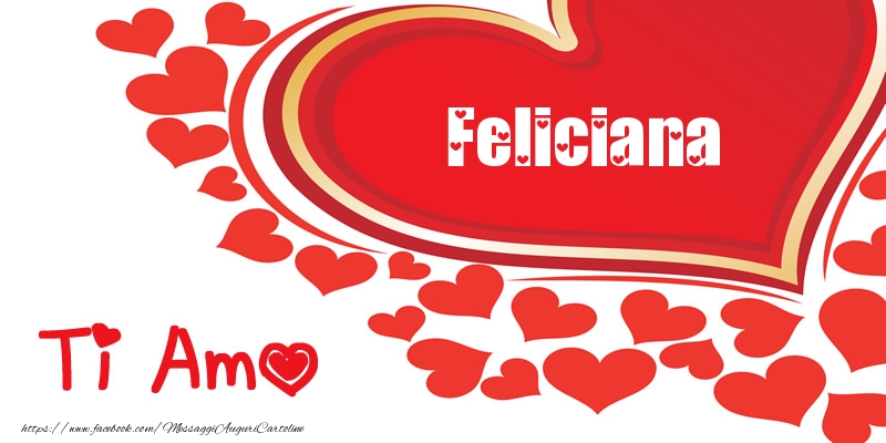 Cartoline d'amore -  Feliciana | Ti amo | Nome nel Cuore