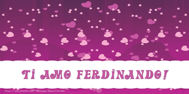 Cartoline d'amore - Cuore | Ti amo Ferdinando!