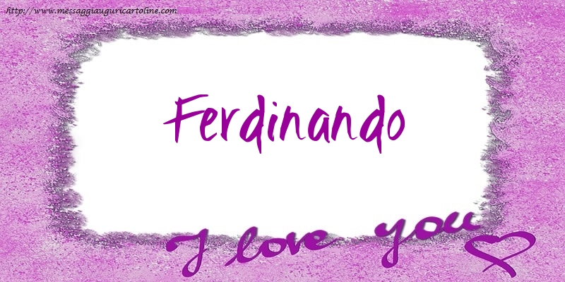 Cartoline d'amore - Cuore | I love Ferdinando!