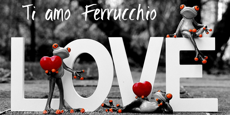 Cartoline d'amore - Animali & Animazione & Cuore | Ti Amo Ferrucchio