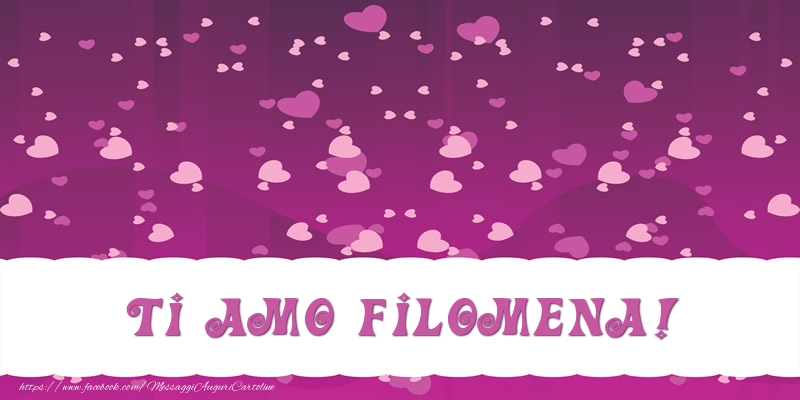 Cartoline d'amore - Cuore | Ti amo Filomena!
