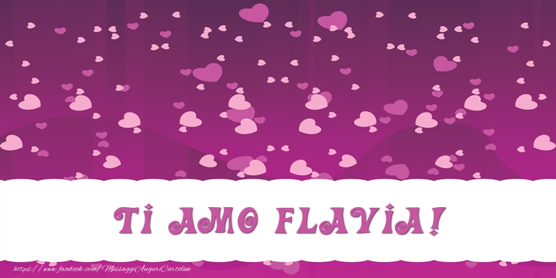 Cartoline d'amore - Ti amo Flavia!