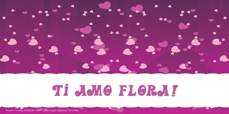 Cartoline d'amore - Cuore | Ti amo Flora!
