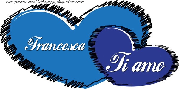 Cartoline d'amore - Francesca Ti amo!