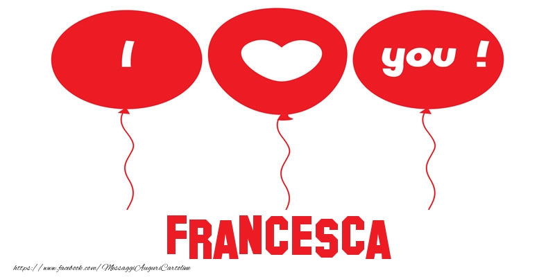 Cartoline d'amore - Cuore & Palloncini | I love you Francesca!