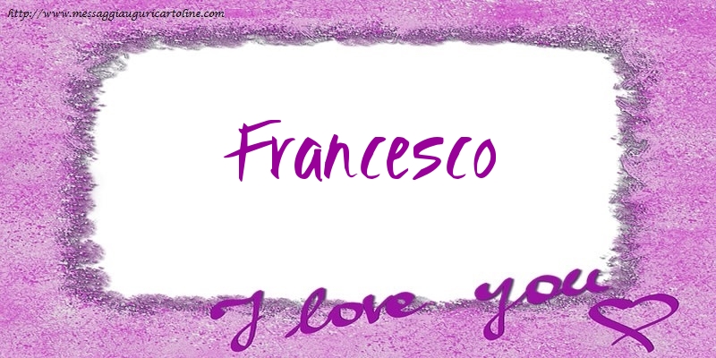 Cartoline d'amore - Cuore | I love Francesco!