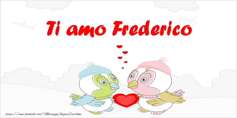 Cartoline d'amore - Animali & Cuore | Ti amo Frederico