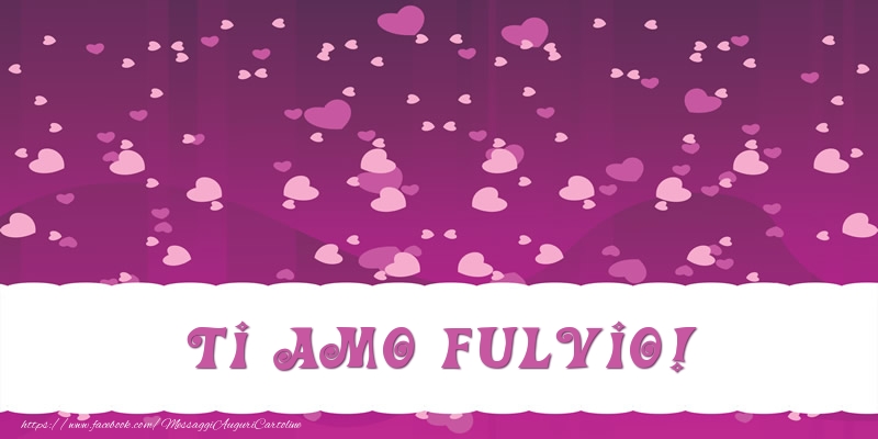Cartoline d'amore - Cuore | Ti amo Fulvio!