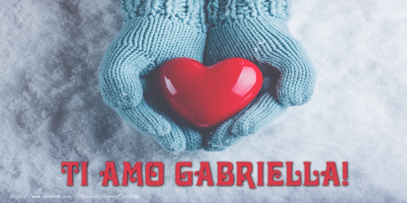 Cartoline d'amore - Cuore & Neve | TI AMO Gabriella!