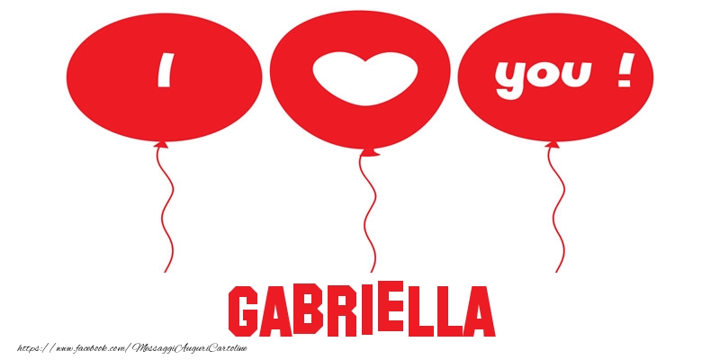 Cartoline d'amore - Cuore & Palloncini | I love you Gabriella!