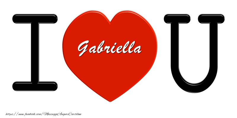 Cartoline d'amore -  Gabriella nel cuore I love you!