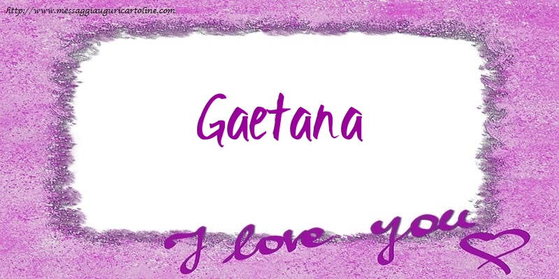 Cartoline d'amore - I love Gaetana!
