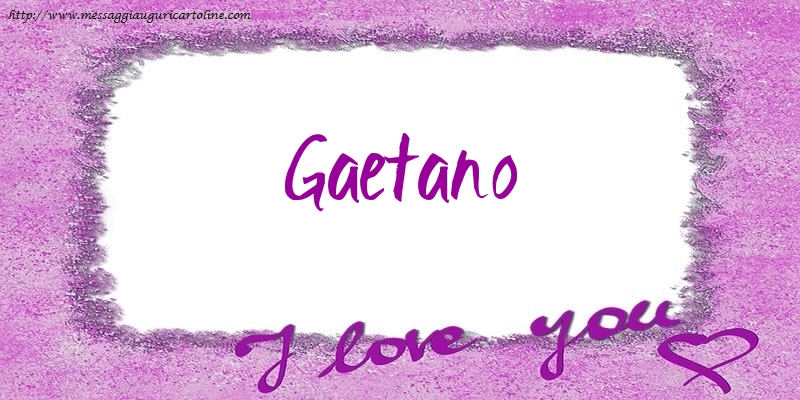 Cartoline d'amore - I love Gaetano!