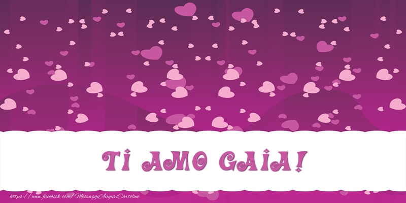 Cartoline d'amore - Ti amo Gaia!