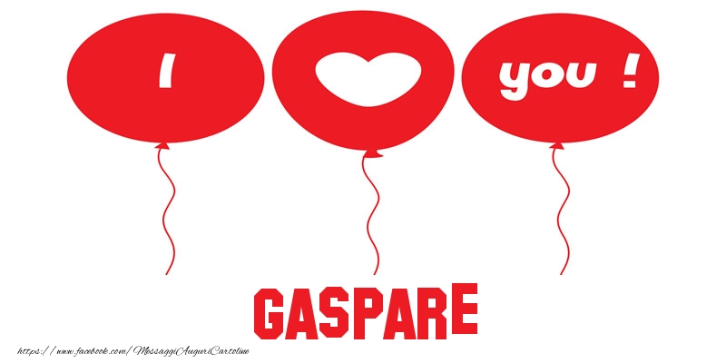Cartoline d'amore - Cuore & Palloncini | I love you Gaspare!