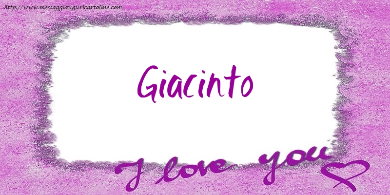Cartoline d'amore - Cuore | I love Giacinto!