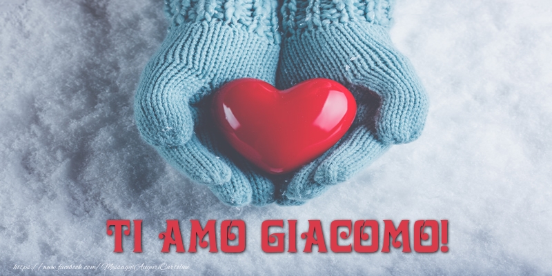 Cartoline d'amore - Cuore & Neve | TI AMO Giacomo!