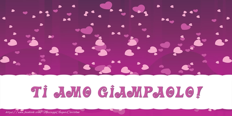 Cartoline d'amore - Ti amo Giampaolo!