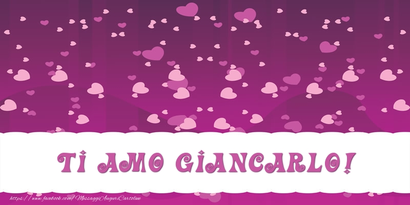 Cartoline d'amore - Cuore | Ti amo Giancarlo!