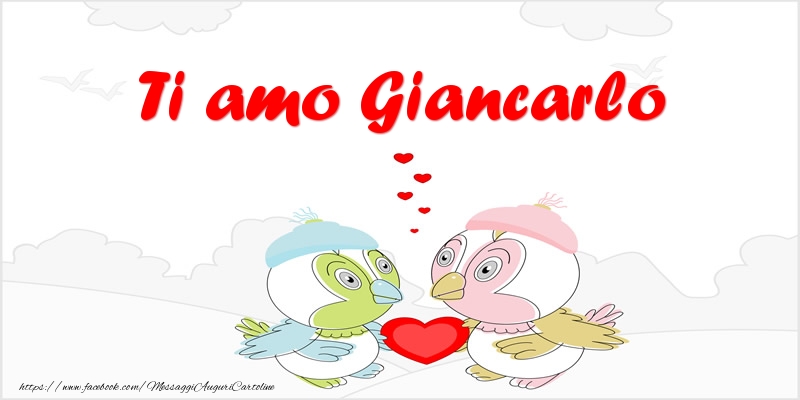Cartoline d'amore - Animali & Cuore | Ti amo Giancarlo