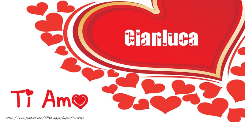 Cartoline d'amore -  Gianluca | Ti amo | Nome nel Cuore