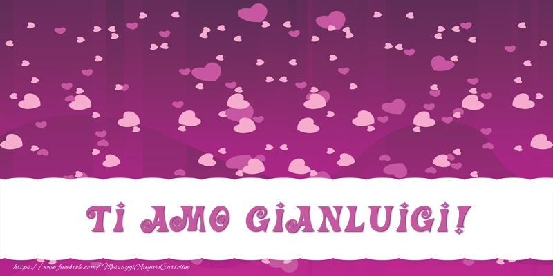Cartoline d'amore - Cuore | Ti amo Gianluigi!