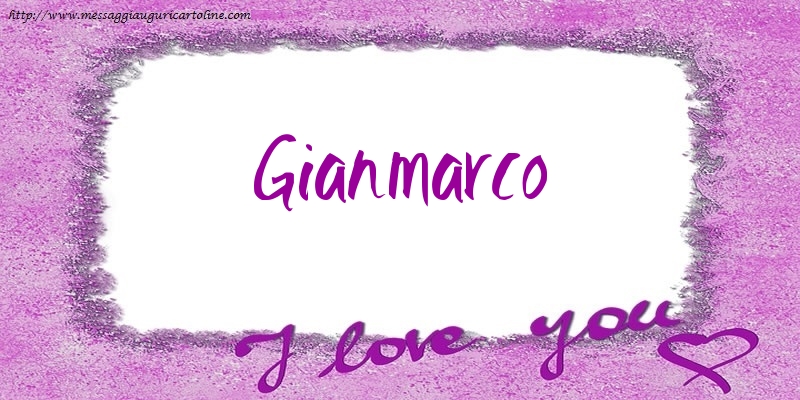 Cartoline d'amore - I love Gianmarco!
