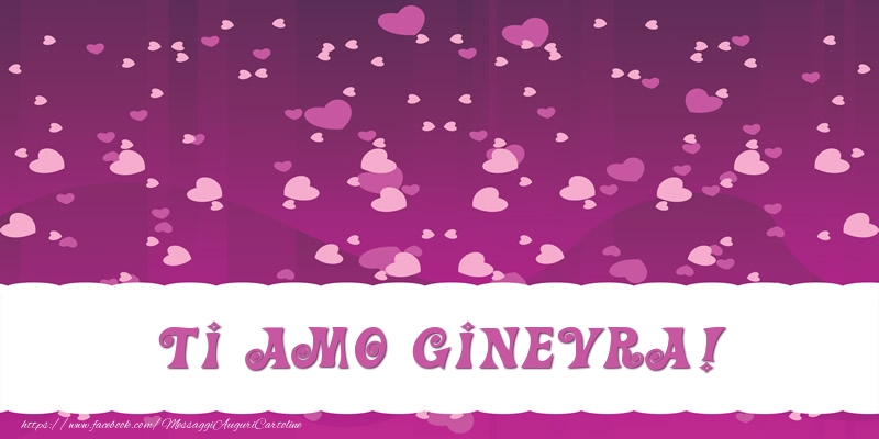Cartoline d'amore - Cuore | Ti amo Ginevra!