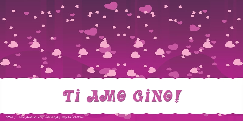 Cartoline d'amore - Cuore | Ti amo Gino!