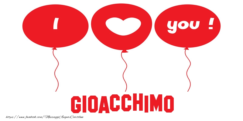 Cartoline d'amore - Cuore & Palloncini | I love you Gioacchimo!