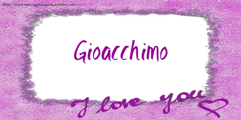 Cartoline d'amore - I love Gioacchimo!