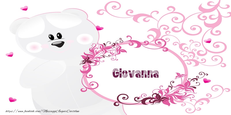 Cartoline d'amore - Fiori & Orsi | Giovanna Ti amo!