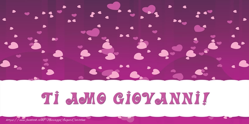 Cartoline d'amore - Cuore | Ti amo Giovanni!