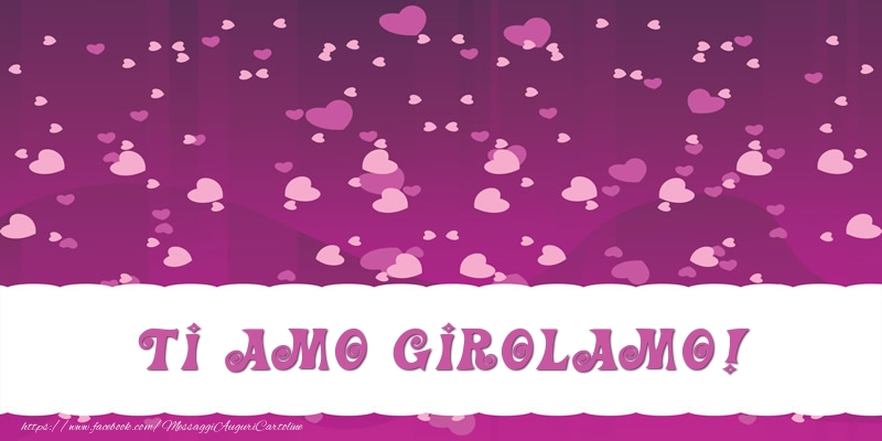 Cartoline d'amore - Ti amo Girolamo!