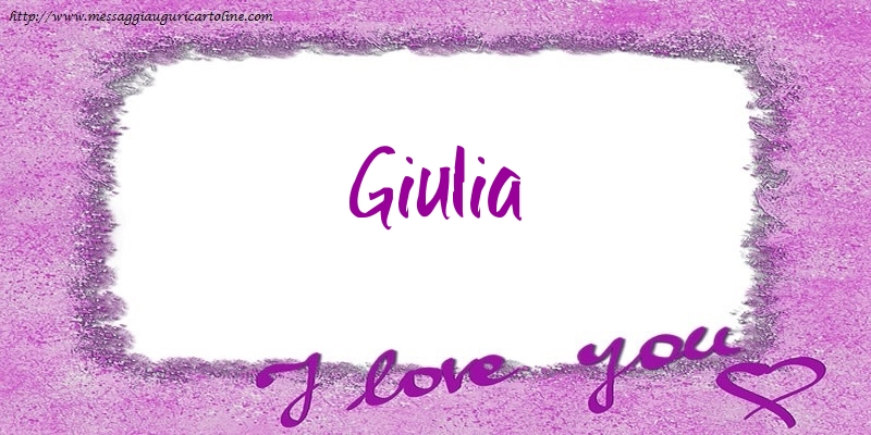 Cartoline d'amore - I love Giulia!