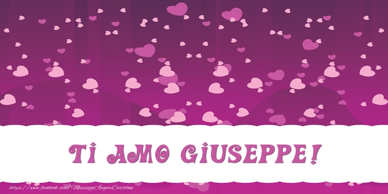 Cartoline d'amore - Cuore | Ti amo Giuseppe!
