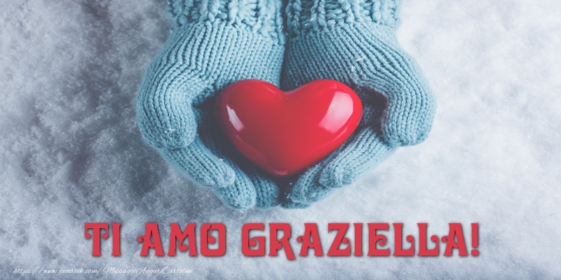 Cartoline d'amore - Cuore & Neve | TI AMO Graziella!